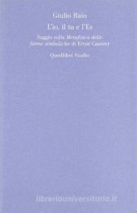 L io, il tu e lEs. Saggio sulla Metafisica delle forme simboliche di Ernst Cassirer.pdf