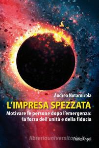 L impresa spezzata. Motivare le persone dopo lemergenza: la forza dellunità e della fiducia.pdf