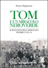 Tom e un miracolo neroverde. Il racconto del campionato di serie C 1963-64.pdf