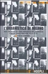 L urbanistica di Milano. Quel che resta dei piani urbanistici nella crescita e nella trasformazione della città. Con sei itinerari.pdf