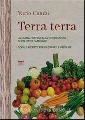 Terra terra. Guida pratica alla condizione di un orto famigliare con le ricette per gustare le verdure.pdf