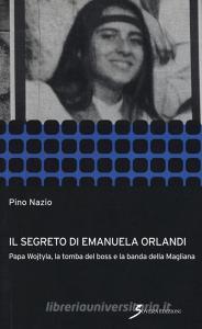 Il segreto di Emanuela Orlandi. Papa Wojtyla, la tomba del boss e la banda della magliana.pdf