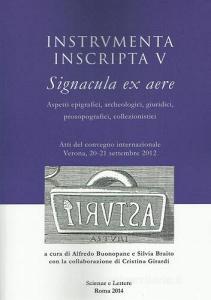 Instrumenta inscripta V Signacula ex aere. Aspetti epigrafici, archeologici, giuridici, prosopografici, collezionistici. Atti del Convegno (Verona, 2012).pdf