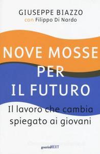 Nove mosse per il futuro. Il lavoro che cambia spiegato ai giovani.pdf
