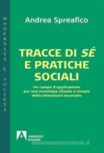 Tracce di sé e pratiche sociali. Un campo dapplicazione per una sociologia situata e visuale delle interazioni incarnate.pdf