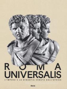 Roma Universalis. Limpero e la dinastia venuta dallAfrica. Catalogo della mostra (Roma, 15 novembre 2018-25 agosto 2019).pdf
