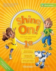 Shine on! Class book-Workbook. Per la Scuola elementare. Con e-book. Con espansione online. Con 2 libri: Practice-Compiti di realtà. Con CD-Audio vol.1.pdf