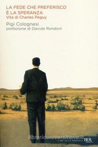 La fede che preferisco è la speranza. Vita di Charles Péguy.pdf