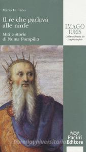 Il re che parlava alle ninfe. Miti e storie di Numa Pompilio.pdf