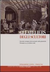 Gli ateliers degli scultori. Atti del secondo Convegno internazionale sulle gipsoteche (Possagno, 24-25 ottobre 2008). Ediz. multilingue.pdf
