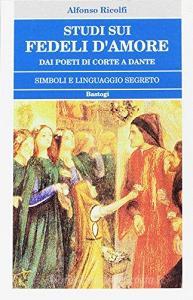 Studi sui «Fedeli damore». Dai poeti di corte a Dante. Simboli e linguaggio segreto.pdf