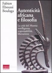 Autenticità africana e filosofia. La crisi del Muntu: intelligenza, responsabilità, liberazione.pdf