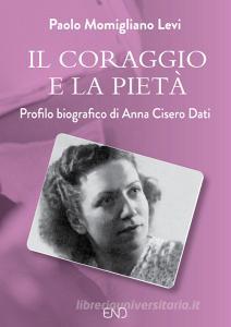 Il coraggio e la pietà. Profilo biografico di Anna Cisero Dati.pdf