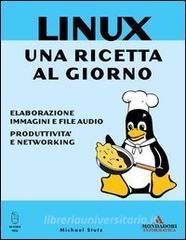 Linux. Una ricetta al giorno. Elaborazione immagini e file audio, produttività e networking.pdf