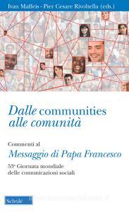 Dalle communities alle comunità. Commenti al messaggio di papa Francesco per la 53ª Giornata mondiale delle comunicazioni sociali. Con una sezione di schede operativ.pdf