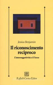 Il riconoscimento reciproco. Lintersoggettività e il Terzo.pdf