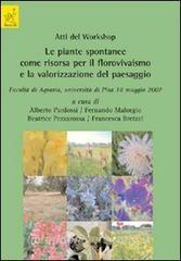 Atti del worshop. Le piante spontanee come risorsa per il florovivaismo e la valorizzazione del paesaggio (Pisa, 18 maggio 2007).pdf