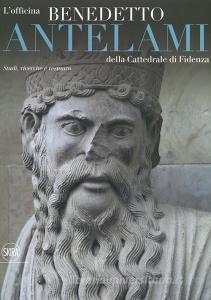 L officina Benedetto Antelami della Cattedrale di Fidenza. Studi, ricerche e restauro. Ediz. a colori.pdf
