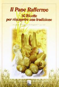 Il pane raffermo. 50 ricette per riscoprire una tradizione.pdf