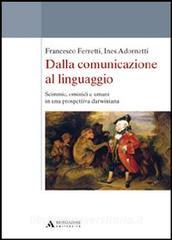Dalla comunicazione al linguaggio. Scimmie, ominidi e umani in una prospettiva darwiniana.pdf