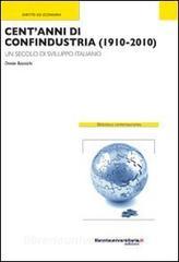 Ebook Cent'anni di Confindustria (1910-2010). Un secolo di sviluppo italiano di Oreste Bazzichi edito da libreriauniversitaria.it