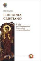 Il Buddha Cristiano Il Mito Dellilluminazione In Un Antico Romanzo Bizantino - 