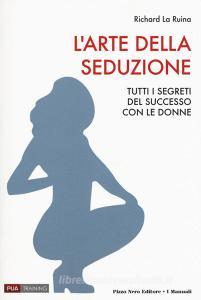 L arte della seduzione. Tutti i segreti del successo con le donne.pdf