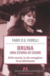 Bruna. Una storia di cuore. Dalla nascita, la vita coraggiosa di unadolescente.pdf