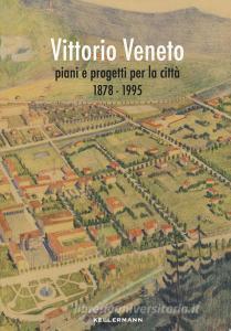 Vittorio Veneto. Piani e progetti per la città 1878-1995.pdf
