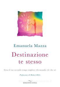 Destinazione te stesso. Crea il tuo secondo tempo migliore diventando ciò che sei.pdf