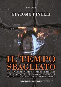 Il tempo sbagliato. Gli anni di piombo sempre presenti nella vita di un uomo che cerca i legami con gli aggressori del padre.pdf