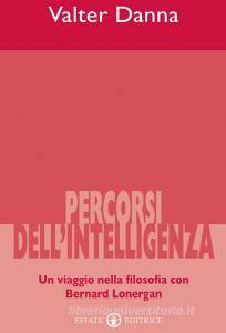 Percorsi dellintelligenza. Un viaggio nella filosofia con Bernard Lonergan.pdf