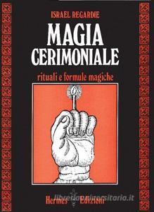 Magia cerimoniale. Rituali e formule magiche.pdf
