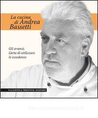 La cucina di Andrea Bassetti. Gli avanzi. Larte di utilizzare le eccedenze.pdf