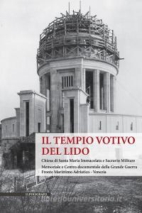 Il Tempio Votivo del Lido. Chiesa di Santa Maria Immacolata e Sacrario Militare. Memoriale e Centro Documentale della Grande Guerra Fronte Marittimo Adriatico - Venezia.pdf