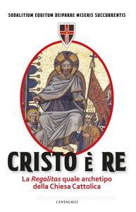 Ebook Cristo è Re di Sodalitium Equitum Deiparae Miseris Succurrentis edito da Edizioni Cantagalli