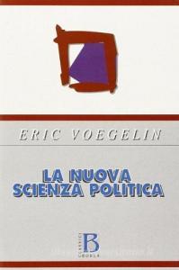 La Nuova Scienza Politica - Voegelin Eric, Borla, Trama Libro ...