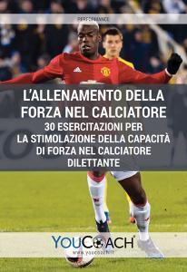 L allenamento della forza nel calciatore. 30 esercitazioni per la stimolazione della capacità di forza nel calciatore dilettante.pdf