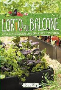 L orto sul balcone. Guida alla coltivazione degli ortaggi negli spazi urbani.pdf