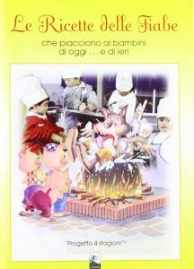 Le ricette delle fiabe che piacciono ai bambini di oggi... e di ieri.pdf