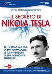 Il segreto di Nikola Tesla. Tutto sulla sua vita, la sua formazione, le sue invenzioni, la sua intelligente sensibilità. Con DVD.pdf