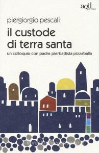 Il custode di Terra Santa. Un colloquio con padre Pierbattista Pizzaballa.pdf