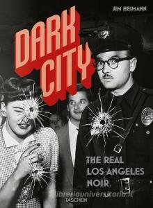 Dark city. The real Los Angeles noir. Ediz. inglese, francese e tedesca.pdf