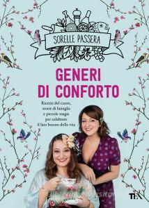 Generi di conforto. Ricette del cuore, storie di famiglia e piccole magie per celebrare il lato buono della vita.pdf
