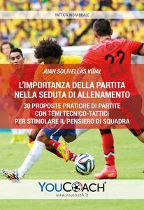 L importanza della partita nella seduta di allenamento. 30 proposte pratiche di partite con temi tecnico-tattici per stimolare il pensiero di squadra.pdf