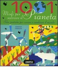 1001 modi per salvare il pianeta. Idee pratiche per curare e cambiare il mondo.pdf