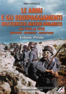 Le armi e gli equipaggiamenti dellesercito austro-ungarico dal 1914 al 1918. Uniformi, distintivi, buffetterie.pdf