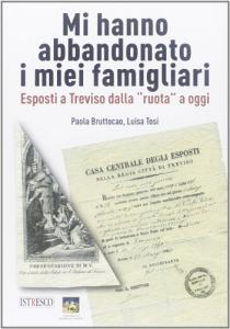 Mi hanno abbandonato i miei famigliari. Esposti a Treviso dalla «ruota» a oggi.pdf