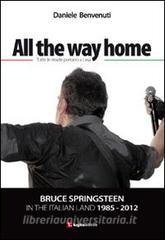 All the way home. Bruce Springsteen in the italian land 1985-2012. Ediz. italiana.pdf