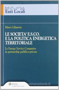 Le società E.S.CO. e la politica energetica territoriale. Le Energy service Companies in partnership pubblico-privato.pdf